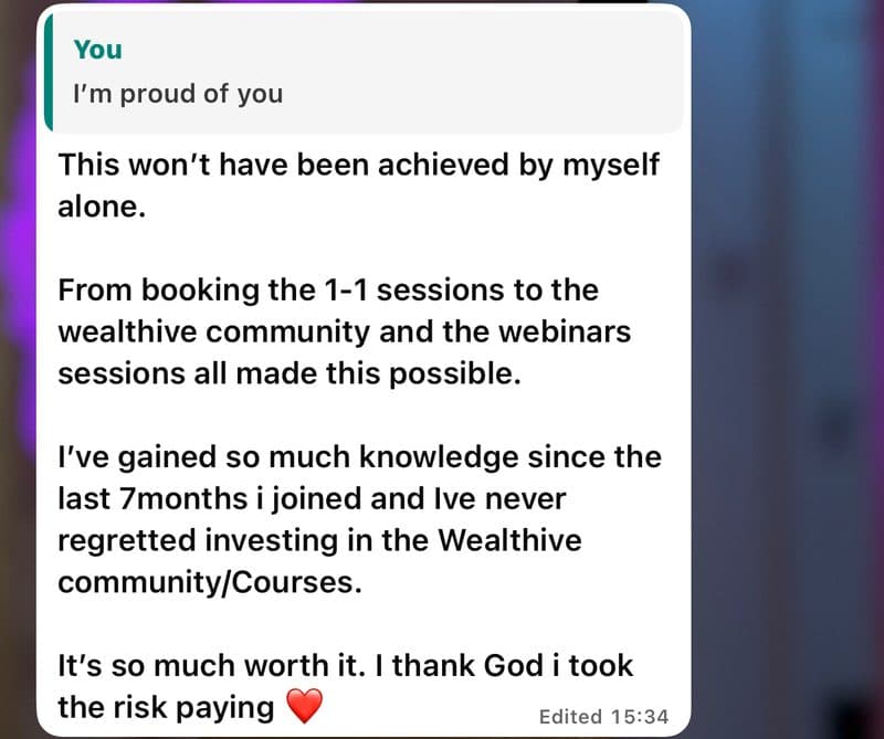 WhatsApp message from Chiamaka Precious: From booking the 1-1 sessions to the wealthive community and the webinars sessions all made this possible. I've gained so much knowledge since the last 7months i joined and Ive never regretted investing in the Wealthive community/Courses. It's so much worth it.